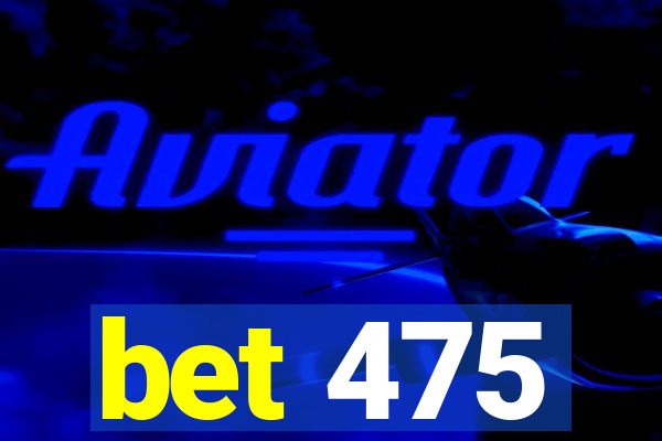 bet 475